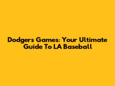 Dodgers Games: Your Ultimate Guide To LA Baseball