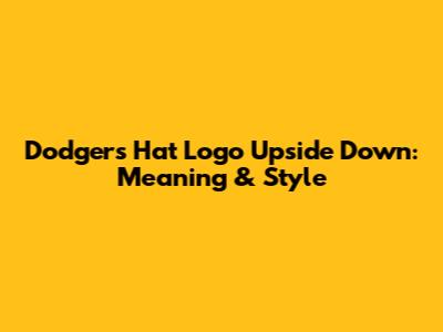Dodgers Hat Logo Upside Down: Meaning & Style