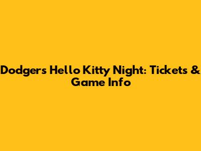 Dodgers Hello Kitty Night: Tickets & Game Info