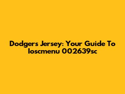 Dodgers Jersey: Your Guide To Ioscmenu 002639sc