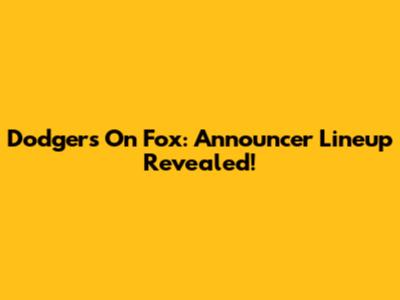 Dodgers On Fox: Announcer Lineup Revealed!