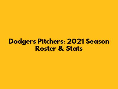 Dodgers Pitchers: 2021 Season Roster & Stats