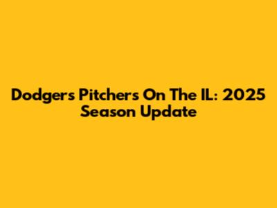 Dodgers Pitchers On The IL: 2025 Season Update