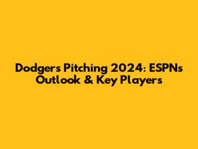 Dodgers Pitching 2024: ESPN's Outlook & Key Players
