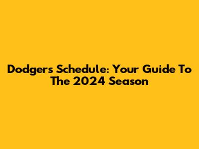 Dodgers Schedule: Your Guide To The 2024 Season