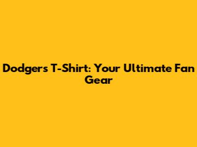 Dodgers T-Shirt: Your Ultimate Fan Gear