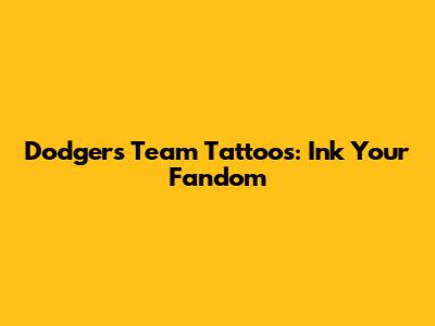 Dodgers Team Tattoos: Ink Your Fandom