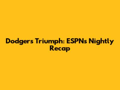 Dodgers Triumph: ESPN's Nightly Recap
