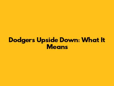 Dodgers Upside Down: What It Means
