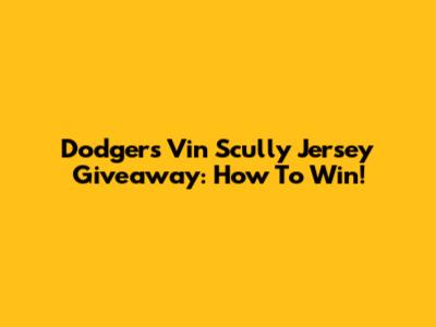 Dodgers Vin Scully Jersey Giveaway: How To Win!