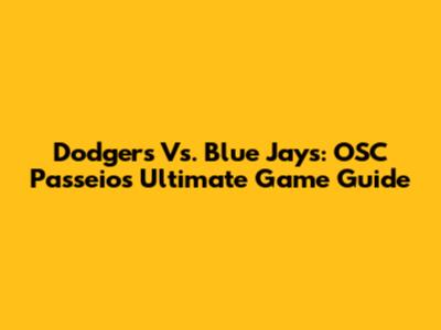 Dodgers Vs. Blue Jays: OSC Passeios' Ultimate Game Guide