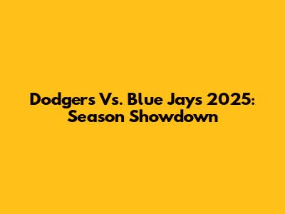 Dodgers Vs. Blue Jays 2025: Season Showdown