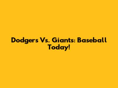 Dodgers Vs. Giants: Baseball Today!