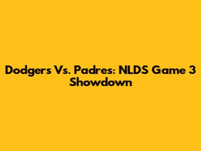 Dodgers Vs. Padres: NLDS Game 3 Showdown