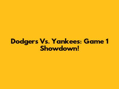 Dodgers Vs. Yankees: Game 1 Showdown!