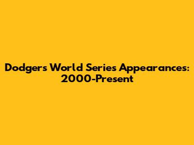 Dodgers World Series Appearances: 2000-Present