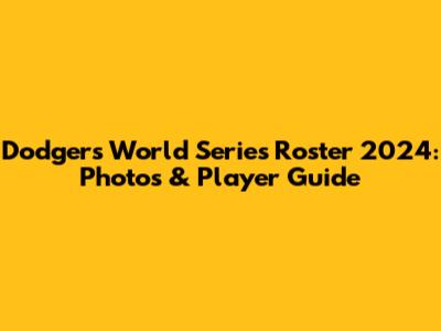 Dodgers World Series Roster 2024: Photos & Player Guide