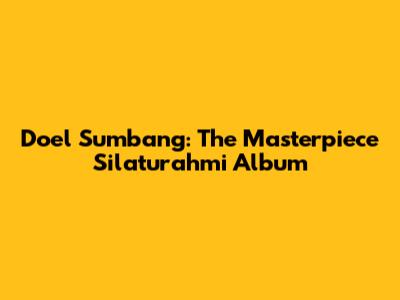 Doel Sumbang: The Masterpiece Silaturahmi Album