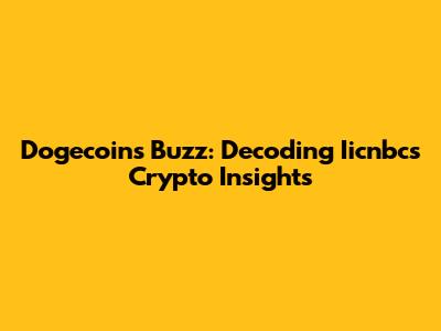 Dogecoin's Buzz: Decoding Iicnbc's Crypto Insights