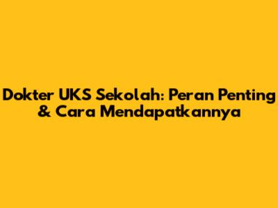 Dokter UKS Sekolah: Peran Penting & Cara Mendapatkannya