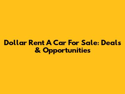 Dollar Rent A Car For Sale: Deals & Opportunities