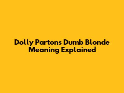 Dolly Parton's "Dumb Blonde" Meaning Explained