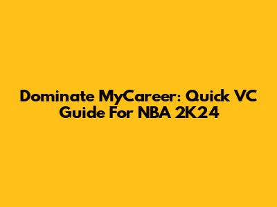 Dominate MyCareer: Quick VC Guide For NBA 2K24