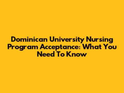 Dominican University Nursing Program Acceptance: What You Need To Know