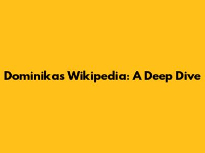 Dominika's Wikipedia: A Deep Dive