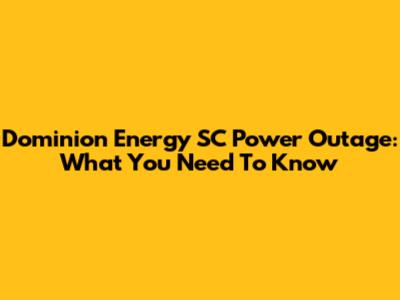 Dominion Energy SC Power Outage: What You Need To Know