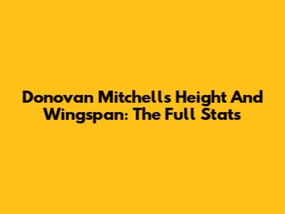 Donovan Mitchell's Height And Wingspan: The Full Stats