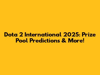 Dota 2 International 2025: Prize Pool Predictions & More!