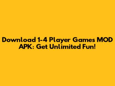 Download 1-4 Player Games MOD APK: Get Unlimited Fun!