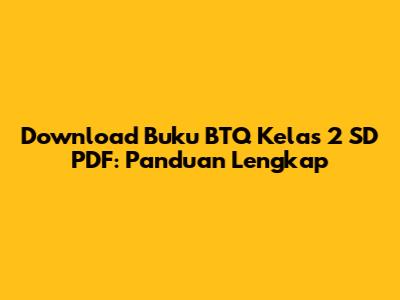 Download Buku BTQ Kelas 2 SD PDF: Panduan Lengkap