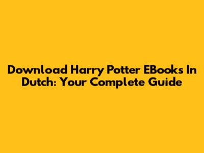 Download Harry Potter EBooks In Dutch: Your Complete Guide