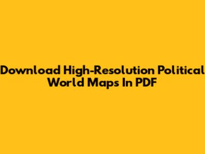 Download High-Resolution Political World Maps In PDF
