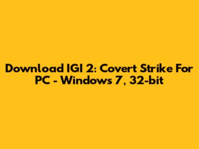 Download IGI 2: Covert Strike For PC - Windows 7, 32-bit