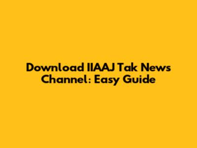 Download IIAAJ Tak News Channel: Easy Guide