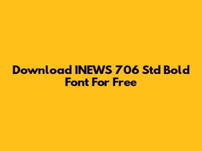 Download INEWS 706 Std Bold Font For Free