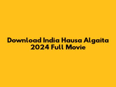 Download India Hausa Algaita 2024 Full Movie