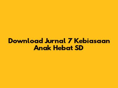 Download Jurnal 7 Kebiasaan Anak Hebat SD