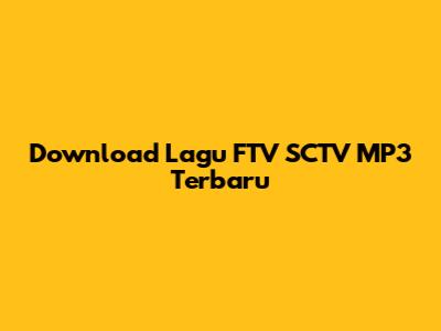 Download Lagu FTV SCTV MP3 Terbaru