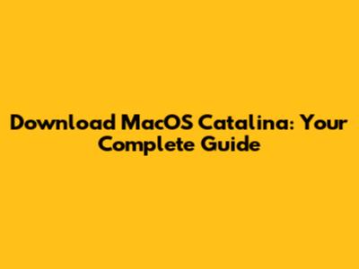 Download MacOS Catalina: Your Complete Guide