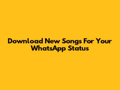 Download New Songs For Your WhatsApp Status