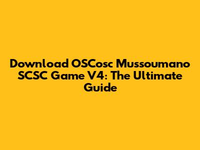 Download OSCosc Mussoumano SCSC Game V4: The Ultimate Guide