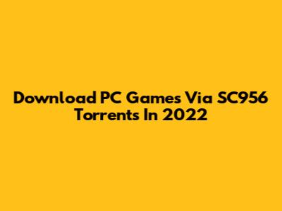 Download PC Games Via SC956 Torrents In 2022