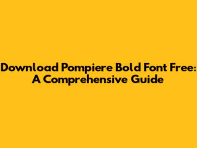 Download Pompiere Bold Font Free: A Comprehensive Guide