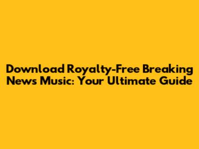Download Royalty-Free Breaking News Music: Your Ultimate Guide