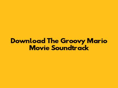 Download The Groovy Mario Movie Soundtrack
