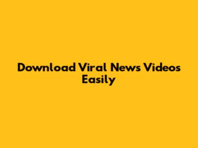 Download Viral News Videos Easily